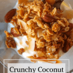 A pinterest pin for crunchy coconut vanilla granola. an up-close picture of granola on yogurt in a clear glass bowl