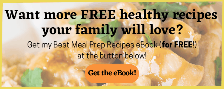 Want more free healthy recipes your family will love? Get my Best Meal Prep Recipes eBook (for FREE!) by clicking this image.