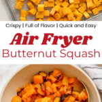 Air fryer butternut squash pin with an overhead shot of a bowl of the squash with an overhead of the squash on a wire air fryer rack.