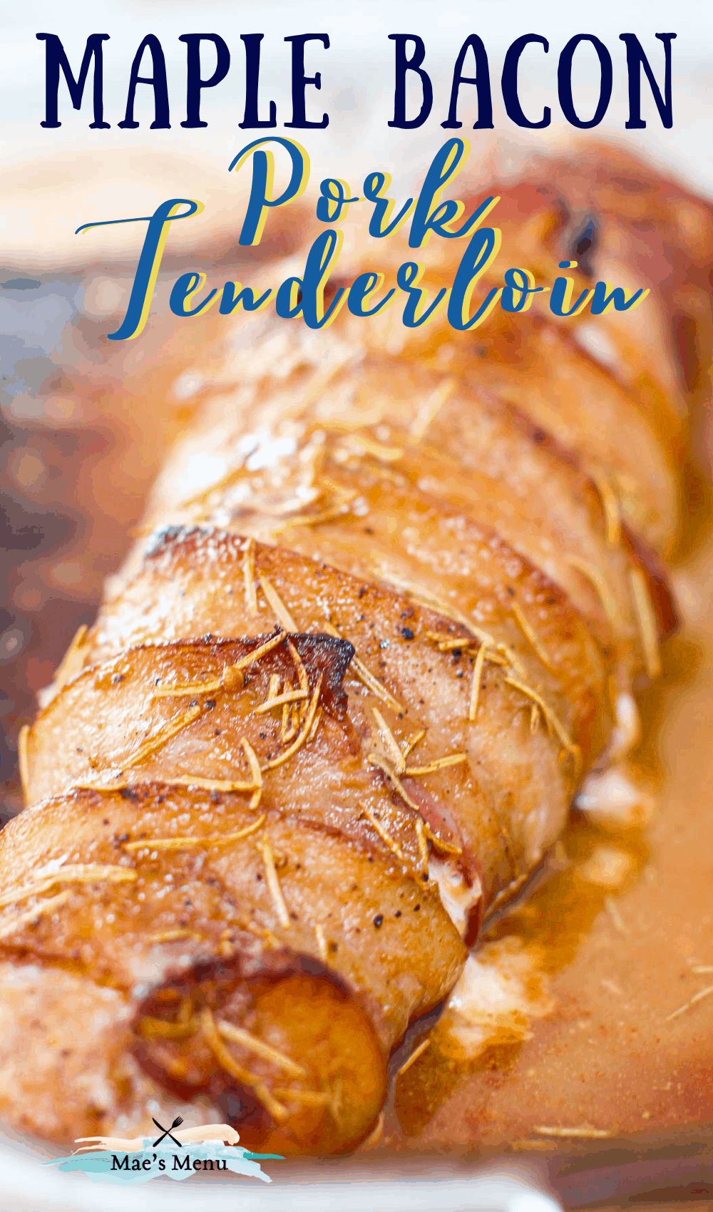 "maple bacon wrapped pork tenderloin with an up-close shot of the tenderloin"