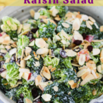 A pinterest pin for healthy broccoli & raisin salad with an overhead shot of a bowl of the salad