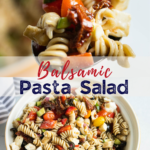 A pinterest pin for balsamic pasta salad. on the top is a shot of a scoop of pasta. on the bottom is a large bowl of the pasta.
