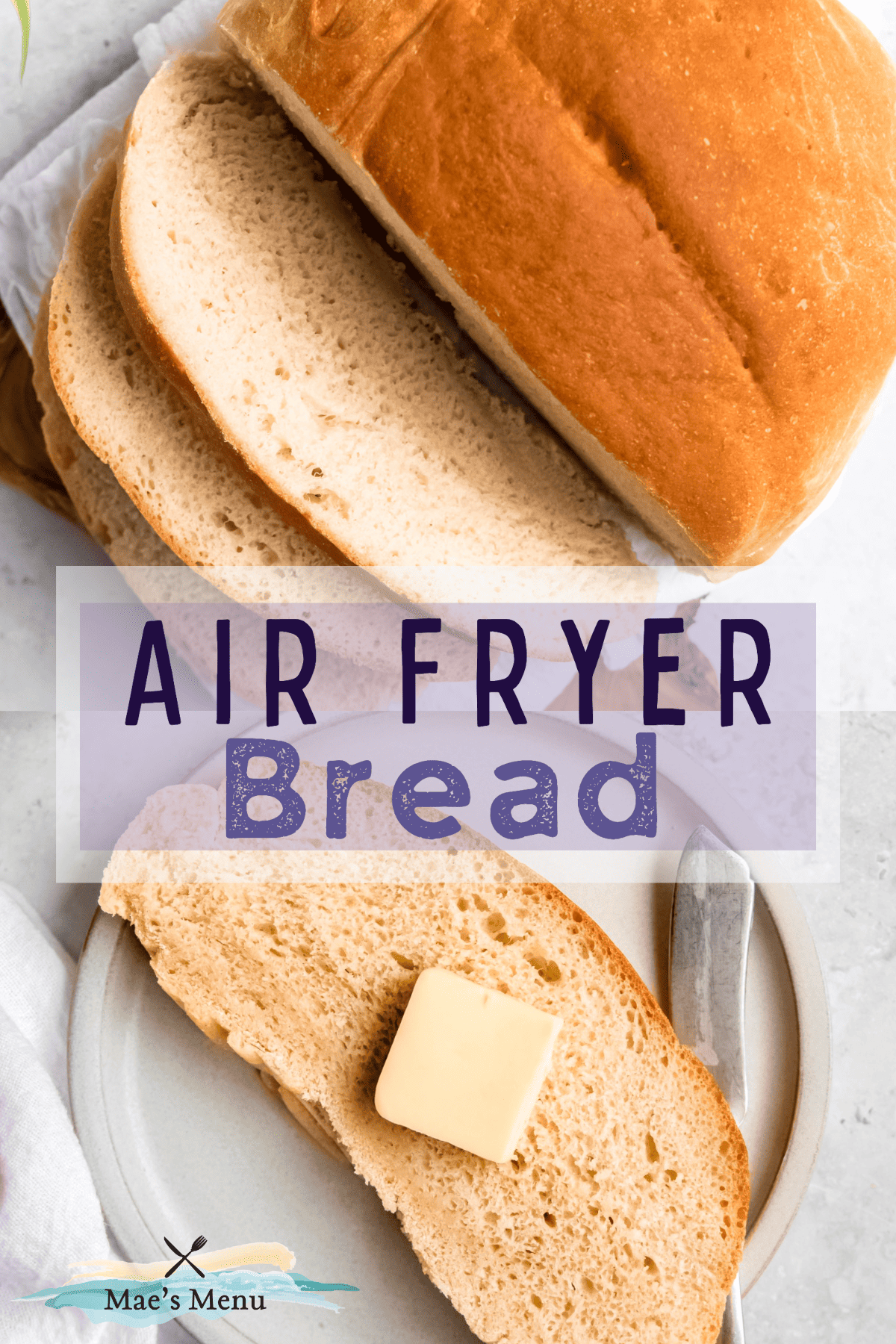 A pinterest pin for air fryer bread with an overhead shot of a loaf of bread and an overhead shot of an individual piece of bread with butter.