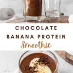A pinterest pin for chocolate banana protein smoothie with a photo of the smoothie pouring into the glass and an up-close photo of a cup of the smoothie.