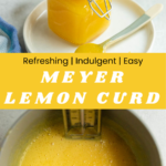 A pinterst pin for meyer lemon curd with a jar of the curd in the top photo and an overhead shot of a pot of the curd on the bottom.